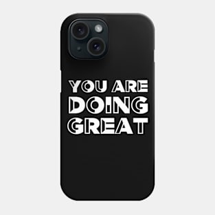 You are doing great - Motivational quote Phone Case