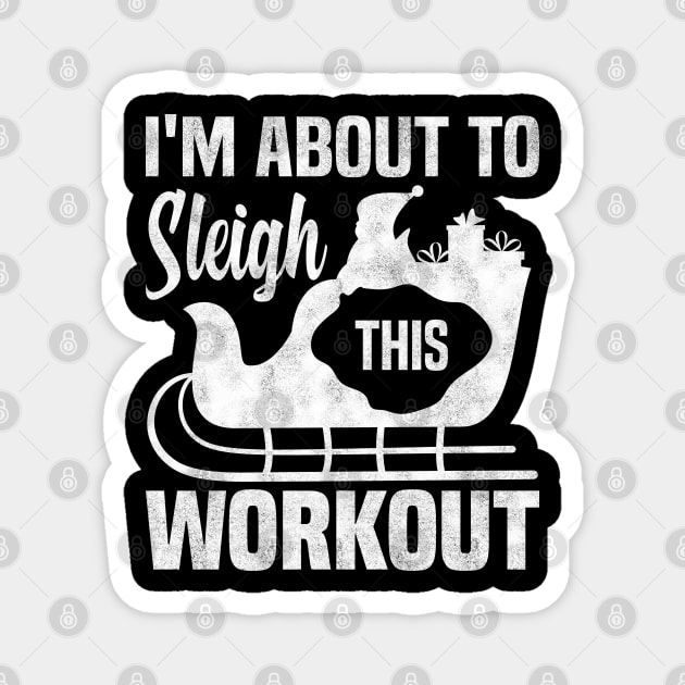 I'm About To Sleigh This Workout, Funny Christmas Fitness Magnet by BenTee