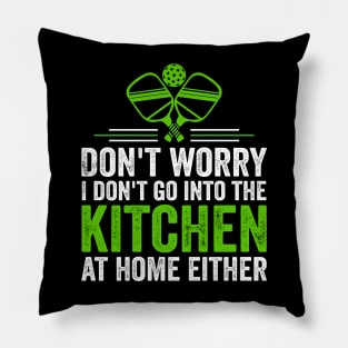 Don't Worry I Don't Go Into The Kitchen At Home Either Pillow
