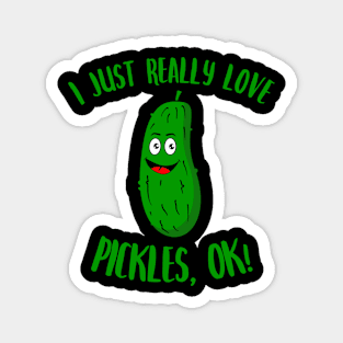 I Just Really Love Pickles OK Kawaii Pickle Magnet