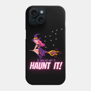 If you got it, Haunt It! Phone Case