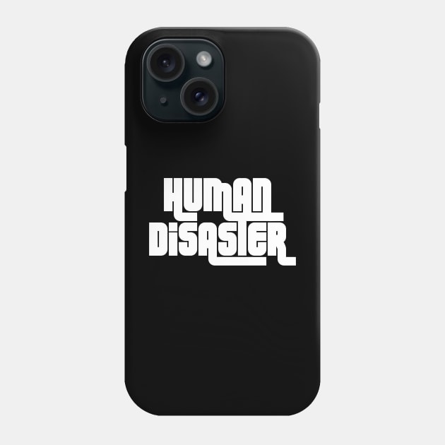Human Disaster Phone Case by EdgeoftheMap