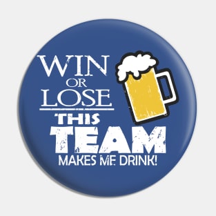 This Team Makes Me Drink Pin