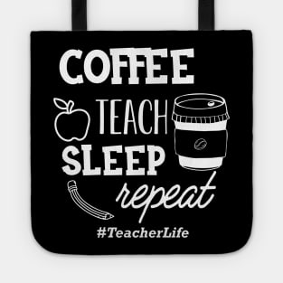 Teacher - Coffee teach sleep repeat #TeacherLife Tote