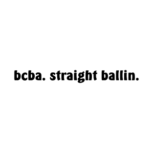 bcba. straight ballin. T-Shirt