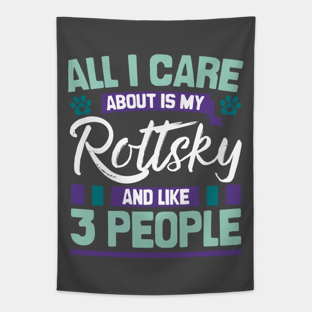 All I Care About Is My Rottsky And Like 3 People Tapestry by Shopparottsky