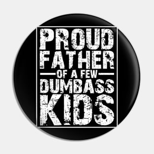 Proud father of a few dumbass kids Pin