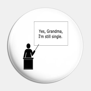 Yes, Grandma, I'm still single Pin