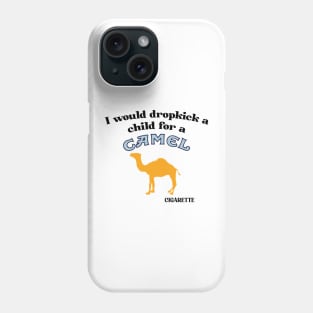 I Would Dropkick A Child For A Camel Cigarette Phone Case