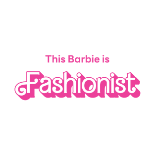 This Barbie is Fashionist T-Shirt