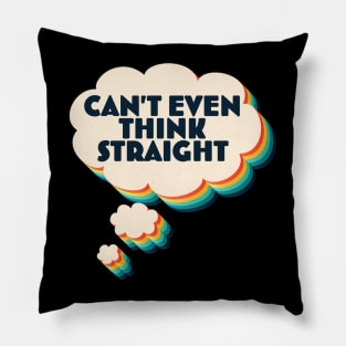 I Can't Even Think Straight Fun LGBTQ Pride Gift Pillow