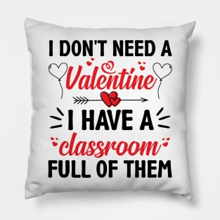 Funny Teacher Valentine Gifts, I Don't Need a Valentine I Have a Classroom Full of Them Pillow