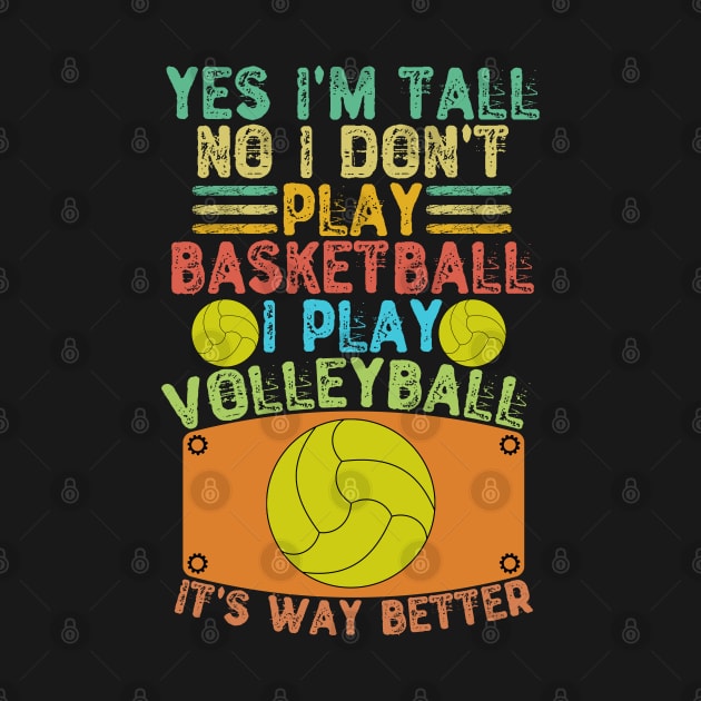 Yes I'm Tall No I Don't Play Basketball I Play Volleyball by Yyoussef101