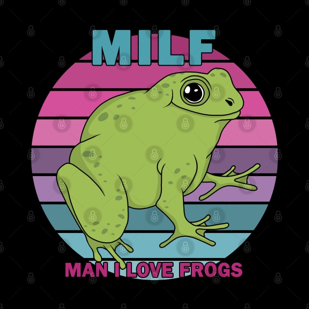 MILF: Man I Love Frogs by valentinahramov