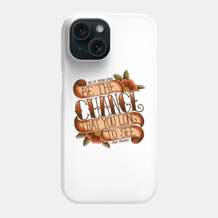 Be the change Phone Case