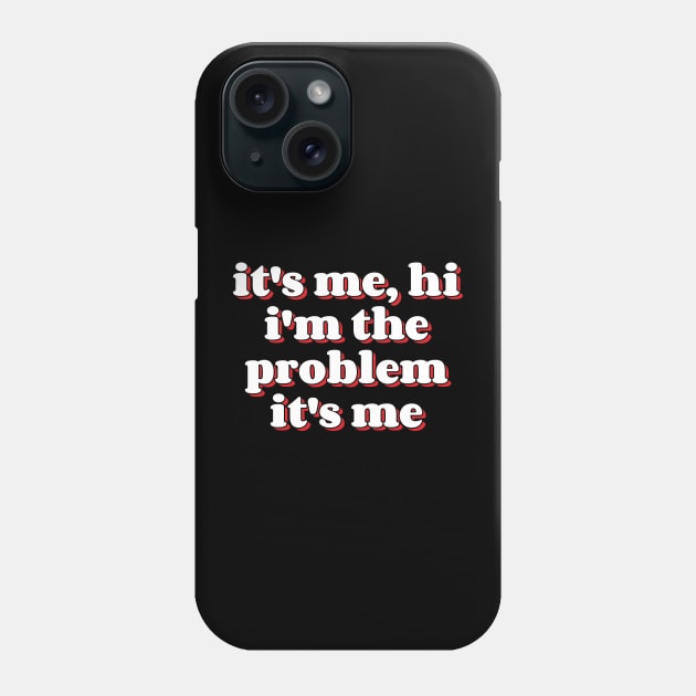 It's Me Hi I'm the Problem It's Me v10 Phone Case by Emma