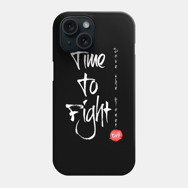 Time To Fight Save The Planet Phone Case by monsieurfour