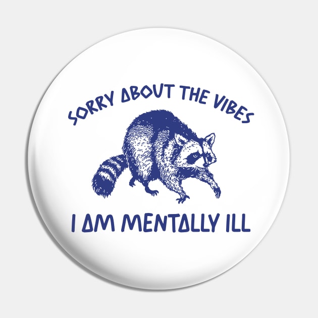 Sorry About The Vibes I Am Mentally Ill Sweatshirt, Funny Raccon Meme Pin by Justin green