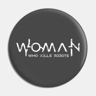 Woman Who Kills Robots Pin