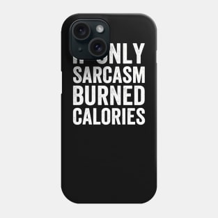 If Only Sarcasm Burned Calories  Funny (White Ink) Phone Case