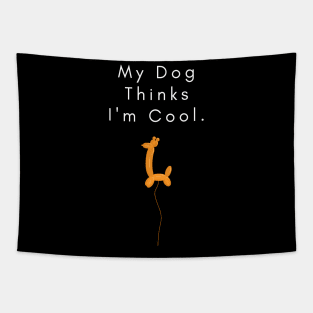 my dog thinks i am cool Tapestry