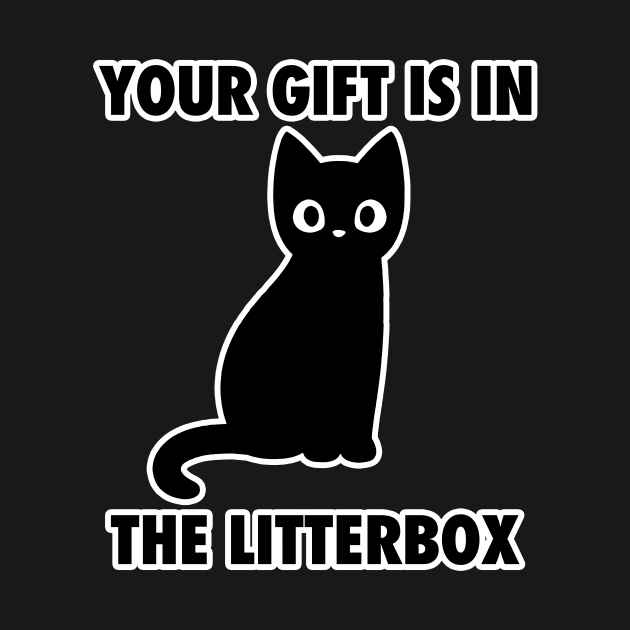 Your Gift is in the Litter Box Funny Meme Cat by Bobtees