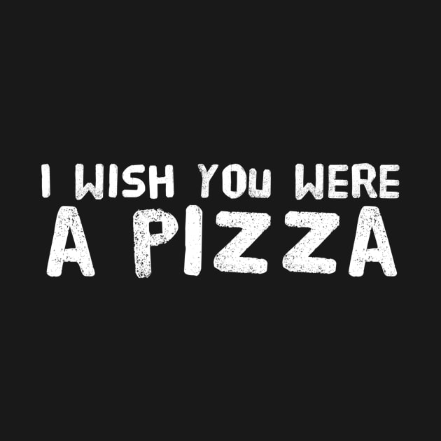 I Wish You Were A Pizza by Stacks