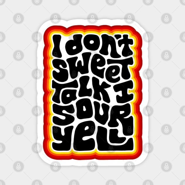 Don't Sweet Talk Sour Yell Magnet by Slightly Unhinged