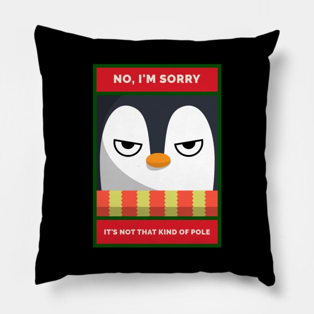 No, I'm Sorry. It's Not THAT Kind of Pole Grumpy Christmas Penguin Pillow by DanielLiamGill