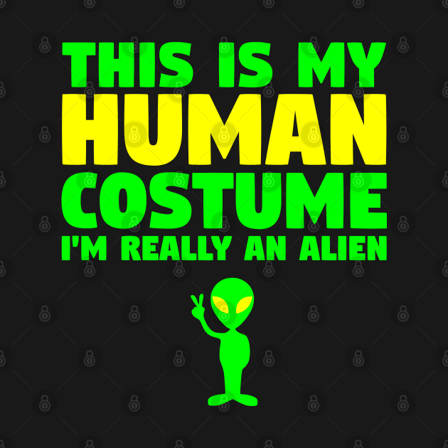 This Is My Human Costume Alien by finedesigns