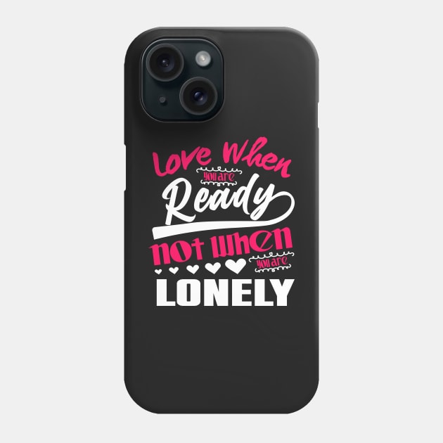 Love When you are ready not when you are lonely Phone Case by lounesartdessin