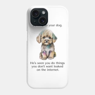 Maltipoo Be Kind To Your Dog. He's Seen You Do Things You Don't Want Leaked On The Internet. Phone Case