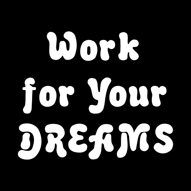 WORK FOR YOUR DREAMS by TheCosmicTradingPost