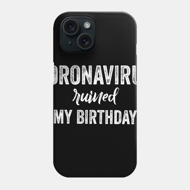 Quarantine birthday coronavirus ruined my birthday Phone Case by afmr.2007@gmail.com