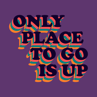 Only Place To Go Is Up Retro Positive Phrase T-Shirt