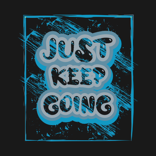 Just Keep Going Motivational And Inspirational Quotes by T-Shirt Attires