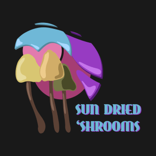 Sun Dried Shrooms - Triple Dose T-Shirt