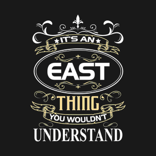 East Name Shirt It's An East Thing You Wouldn't Understand T-Shirt