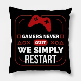 Gamers never quit we simply restart Pillow