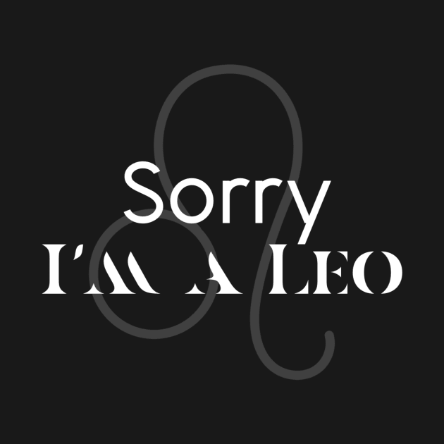 Sorry I'm a leo by Sloop