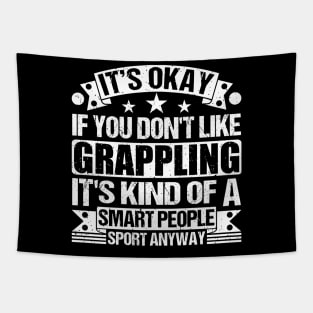 It's Okay If You Don't Like Grappling It's Kind Of A Smart People Sports Anyway Grappling Lover Tapestry