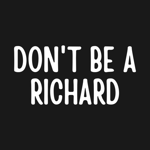 Don't Be a Richard by Arch City Tees