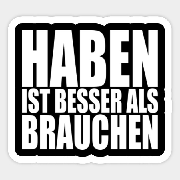 Get Haben ist besser als brauchen Free