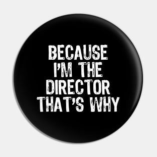 Because I'M The Director That'S Why Pin