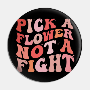 Pick a Flower not a fight Pin