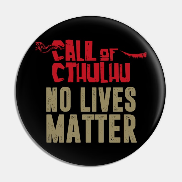 Call of CTHULHU | No lives matter Pin by SALENTOmadness