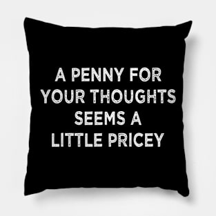 Funny, Penny For Your Thoughts Pillow