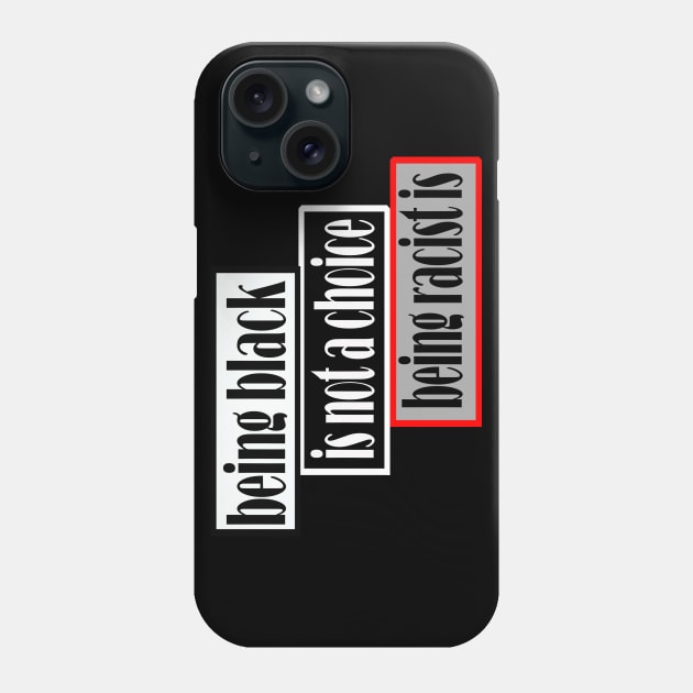 Being black is not a choice being racist is Phone Case by Ardesigner