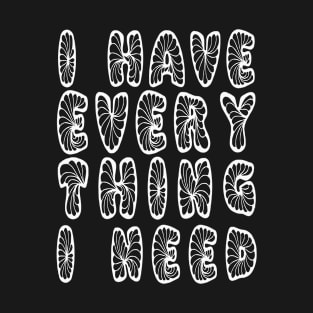 I Have Everything I Need - Matching Couple Valentine Outfit Design T-Shirt