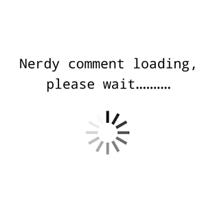 Nerdy Comment Loading T-Shirt